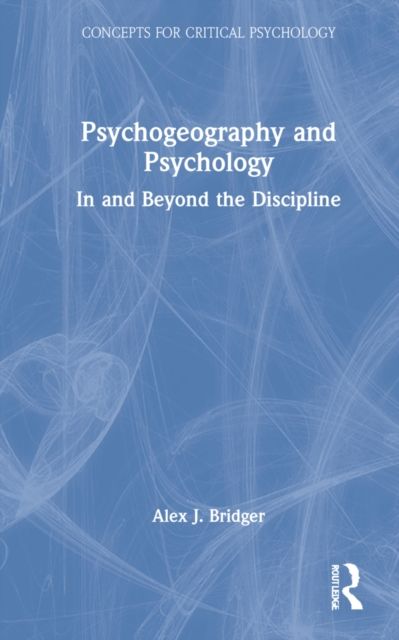 Psychogeography and Psychology : In and Beyond the Discipline