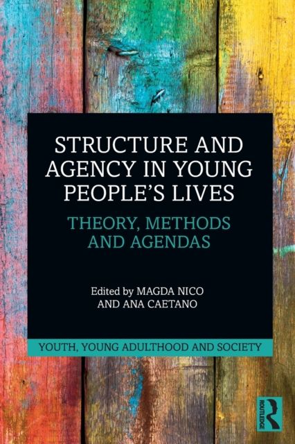 Structure and Agency in Young People’s Lives : Theory, Methods and Agendas