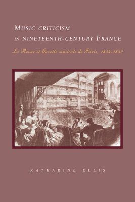 Music Criticism in Nineteenth-Century France : La Revue et gazette musicale de Paris 1834–80