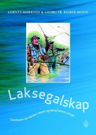 Laksegalskap : sannheten om laksens vesen og laksefiskets uvesen