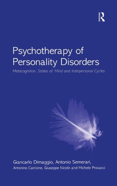 Psychotherapy of Personality Disorders : Metacognition, States of Mind and Interpersonal Cycles