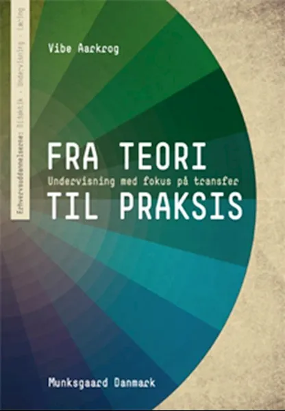 Forsidebilde av Fra teori til praksis : undervisning med fokus på transfer