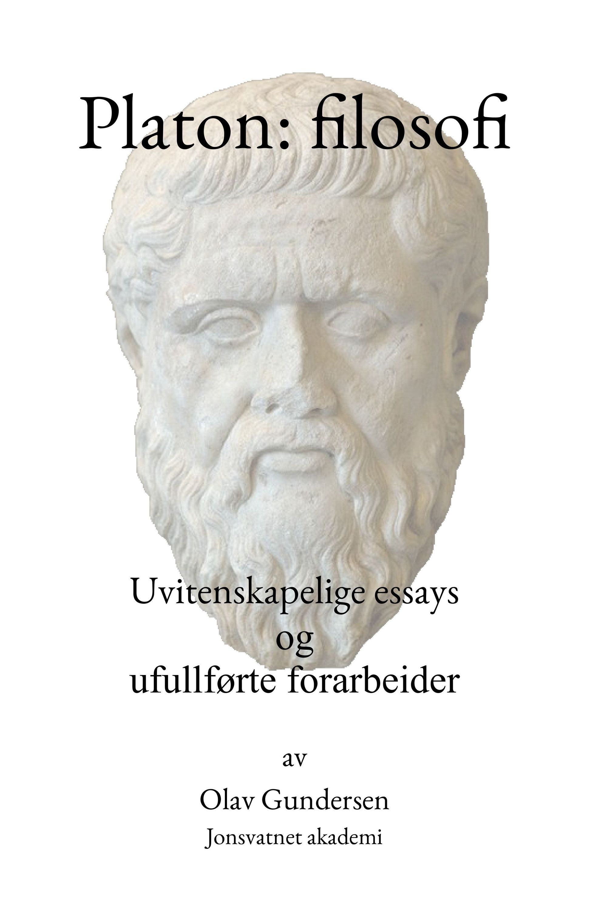 Platon: filosofi : uvitenskapelige essays og ufullførte forarbeider