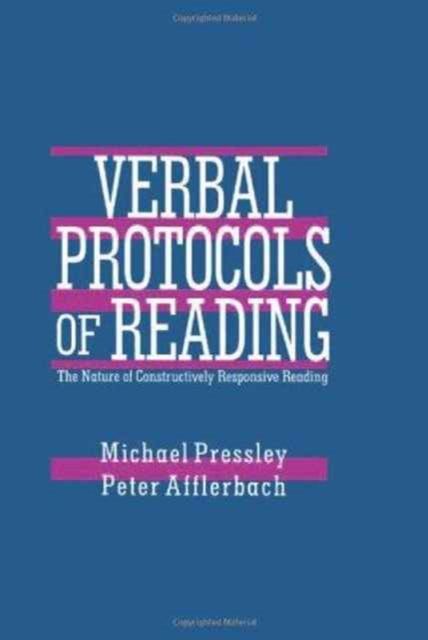 Verbal Protocols of Reading : The Nature of Constructively Responsive Reading