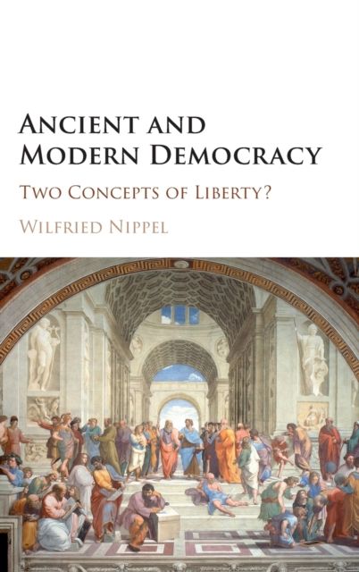 Ancient and Modern Democracy : Two Concepts of Liberty?