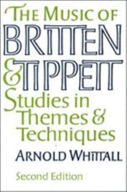 The Music of Britten and Tippett : Studies in Themes and Techniques