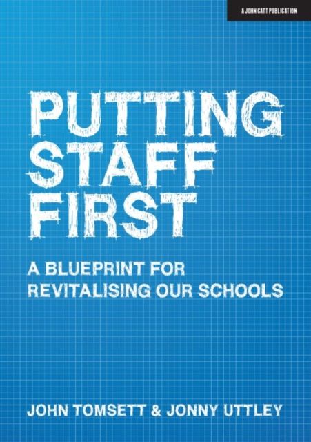 Putting Staff First : A blueprint for a revitalised profession