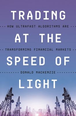 Trading at the Speed of Light : How Ultrafast Algorithms Are Transforming Financial Markets