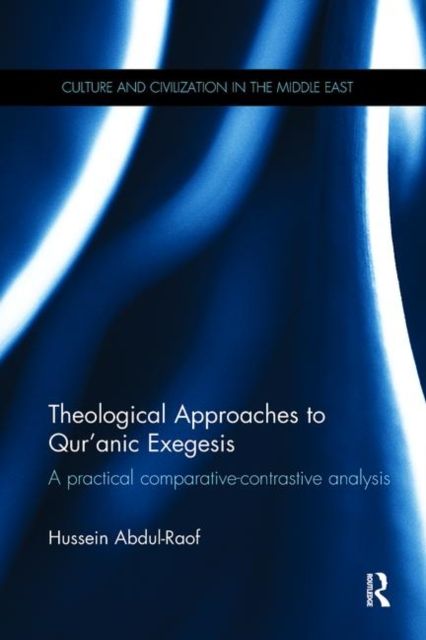 Theological Approaches to Qur'anic Exegesis : A Practical Comparative-Contrastive Analysis