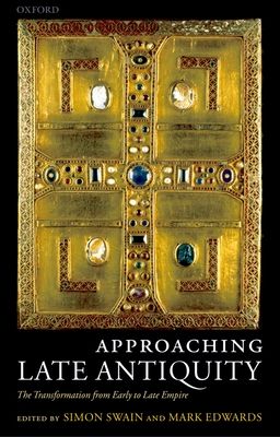 Approaching Late Antiquity : The Transformation from Early to Late Empire