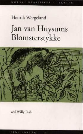 Jan van Huysums blomsterstykke : en buket fra Henr. Wergeland til Fredrika Bremer