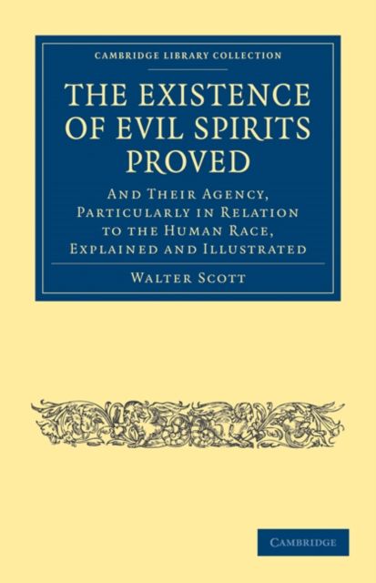 The Existence of Evil Spirits Proved : And Their Agency, Particularly in Relation to the Human Race, Explained and Illustrated