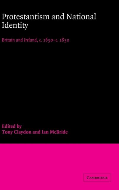 Protestantism and National Identity : Britain and Ireland, c.1650–c.1850