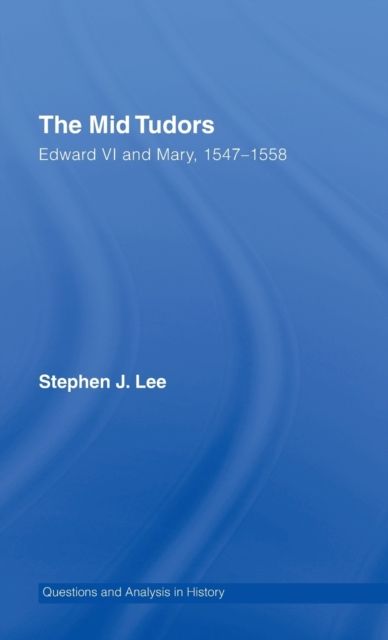 The Mid Tudors : Edward VI and Mary, 1547–1558