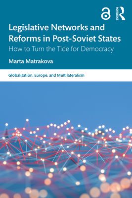 Legislative Networks and Reforms in Post-Soviet States : How to Turn the Tide for Democracy