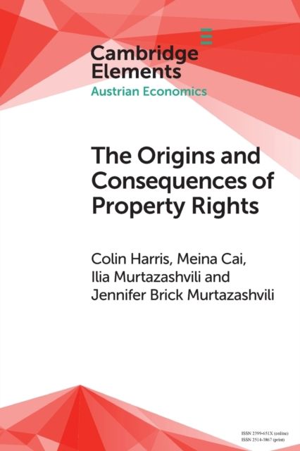 The Origins and Consequences of Property Rights : Austrian, Public Choice, and Institutional Economics Perspectives