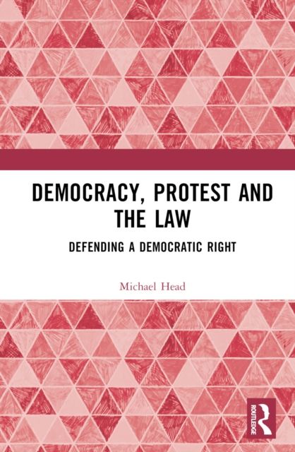Democracy, Protest and the Law : Defending a Democratic Right