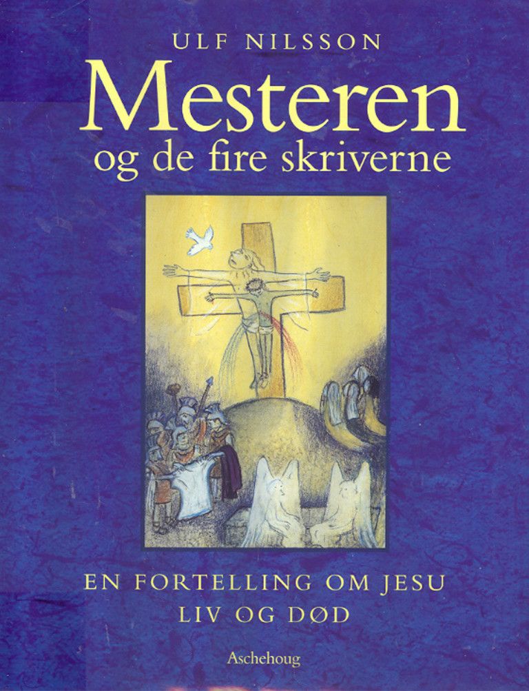 Mesteren og de fire skriverne : en fortelling om Jesu liv og død