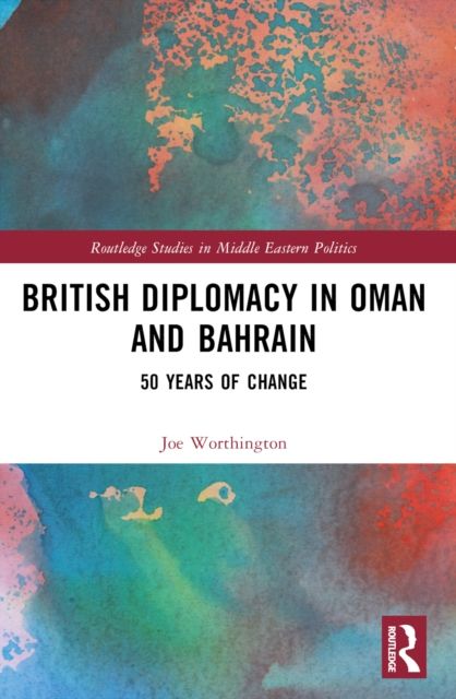 British Diplomacy in Oman and Bahrain : 50 Years of Change