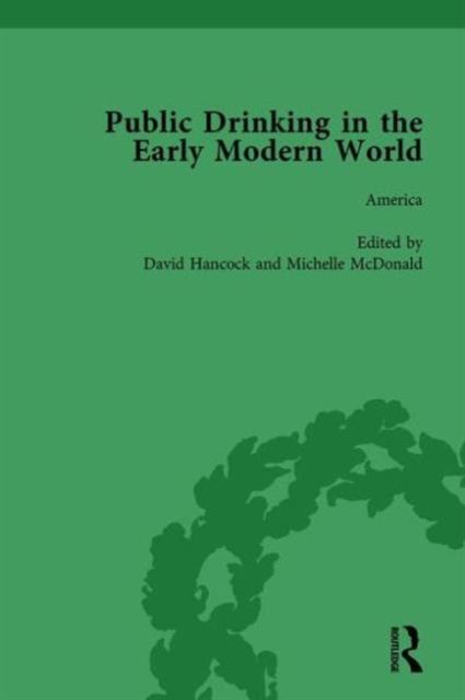 Public Drinking in the Early Modern World Vol 4 : Voices from the Tavern, 1500-1800