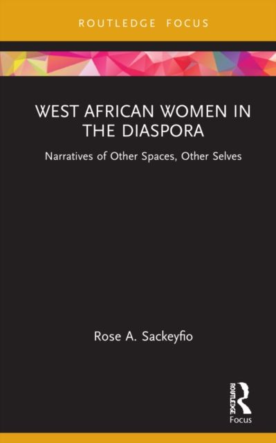 West African Women in the Diaspora : Narratives of Other Spaces, Other Selves