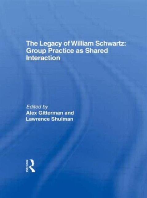 The Legacy of William Schwartz : Group Practice as Shared Interaction