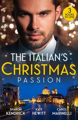 The Italian's Christmas Passion : The Italian's Christmas Housekeeper / the Italian's Unexpected Baby / Unwrapping Her Italian DOC