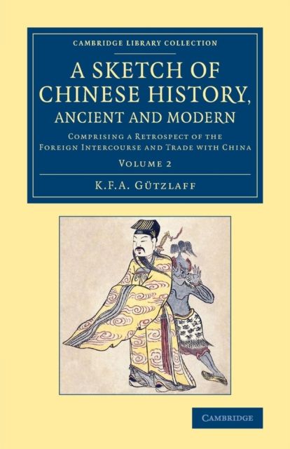 A Sketch of Chinese History, Ancient and Modern : Comprising a Retrospect of the Foreign Intercourse and Trade with China