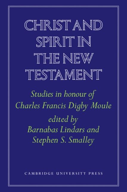 Christ and Spirit in the New Testament : Studies in Honour of Charles Francis Digby Moule