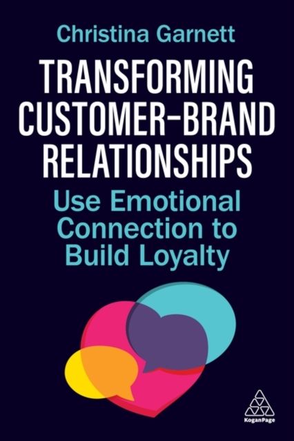 Transforming Customer–Brand Relationships : Use Emotional Connection To Build Loyalty