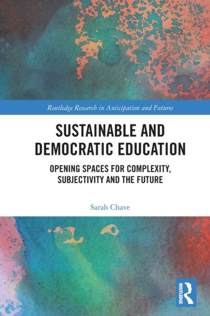 Sustainable and Democratic Education : Opening Spaces for Complexity, Subjectivity and the Future