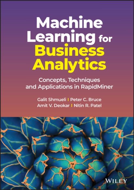 Machine Learning for Business Analytics : Concepts, Techniques and Applications in RapidMiner
