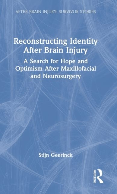 Reconstructing Identity After Brain Injury : A Search for Hope and Optimism After Maxillofacial and Neurosurgery