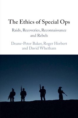 The Ethics of Special Ops : Raids, Recoveries, Reconnaissance, and Rebels