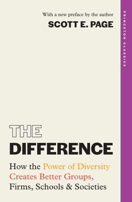 The Difference : How the Power of Diversity Creates Better Groups, Firms, Schools, and Societies