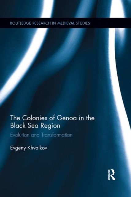 The Colonies of Genoa in the Black Sea Region : Evolution and Transformation