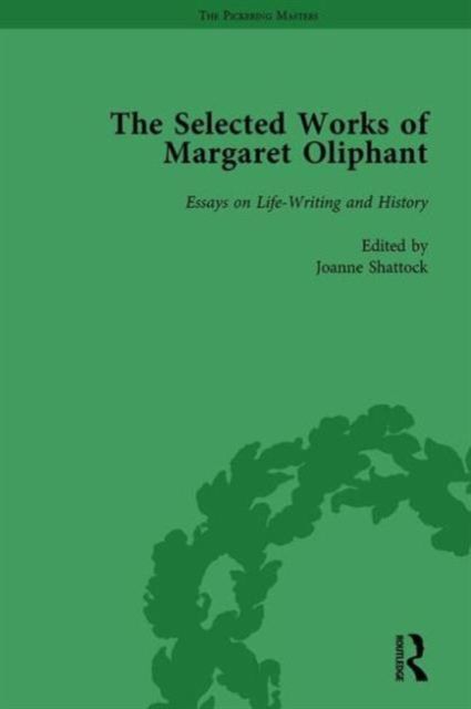 The Selected Works of Margaret Oliphant, Part III Volume 13 : Essays on Life-Writing and History