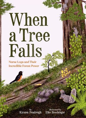 When a Tree Falls : Nurse Logs and Their Incredible Forest Power