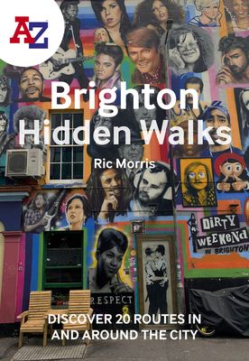 A -Z Brighton Hidden Walks : Discover 20 Routes in and Around the City