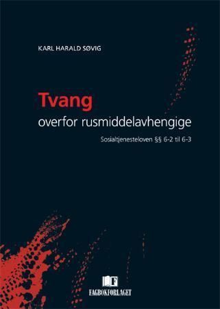 Tvang overfor rusmiddelavhengige : sosialtjenesteloven §§ 6-2 til 6-3