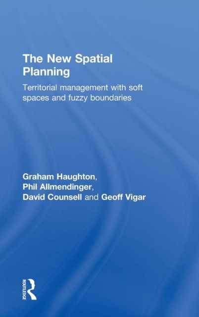 The New Spatial Planning : Territorial Management with Soft Spaces and Fuzzy Boundaries