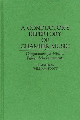 A Conductor's Repertory of Chamber Music : Compositions for Nine to Fifteen Solo Instruments