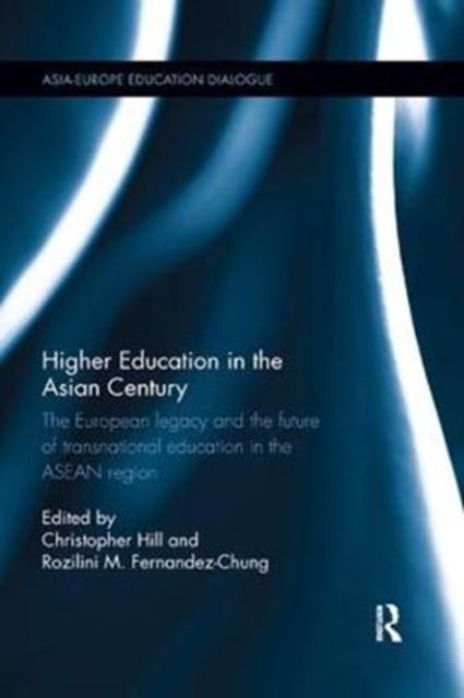Higher Education in the Asian Century : The European legacy and the future of Transnational Education in the ASEAN region