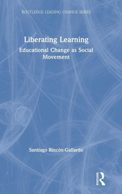 Liberating Learning : Educational Change as Social Movement