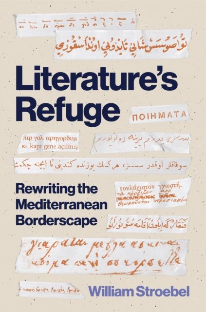 Literature’s Refuge : Rewriting the Mediterranean Borderscape