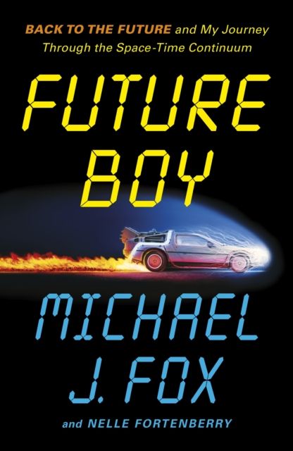 Future Boy : Back to the Future and My Journey through the Space-Time Continuum
