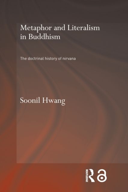 Metaphor and Literalism in Buddhism : The Doctrinal History of Nirvana