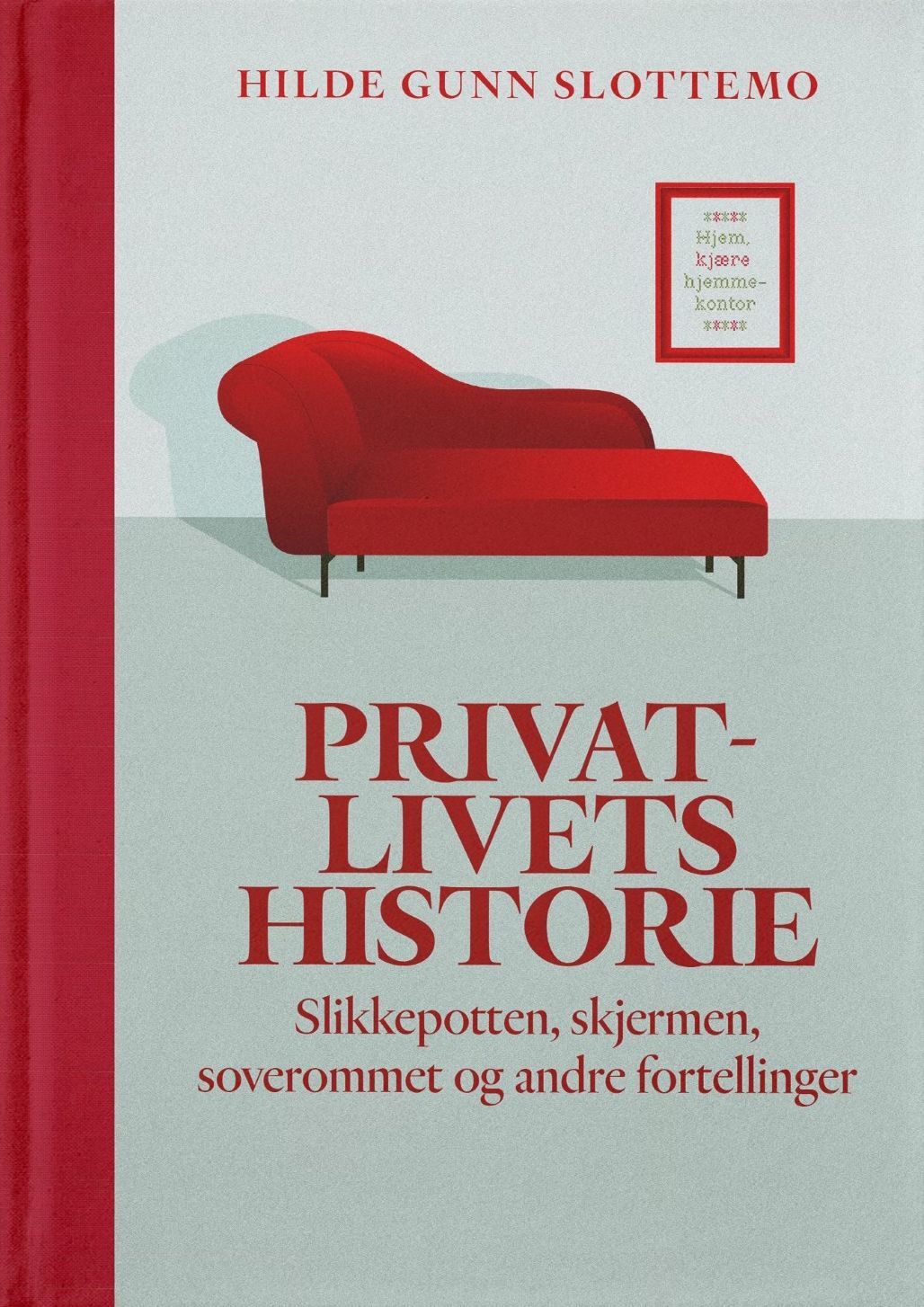 Privatlivets historie : slikkepotten, skjermen, soverommet og andre fortellinger