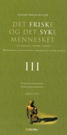 Det friske og det syke mennesket : cellebiologi, anatomi, fysiologi, mikrobiologi, patofysiologi, farmakologi, klinisk medisin. III. Fordøyelsesorganene, utskillelsesorganene : kapittel 9-11