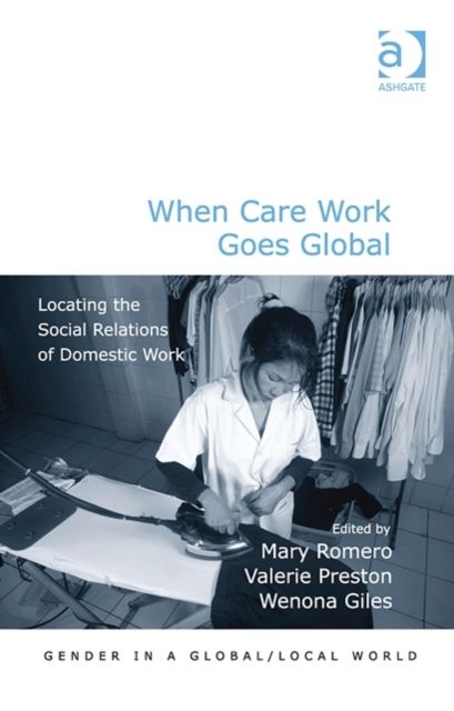 When Care Work Goes Global : Locating the Social Relations of Domestic Work